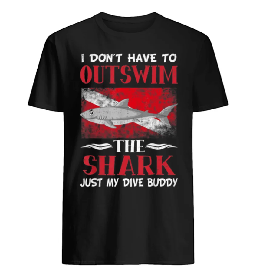 

Don't Have To Outswim The Shark, Just My Dive Buddy. Funny Dive T-Shirt Summer Cotton Short Sleeve O-Neck Mens T Shirt New S-3XL