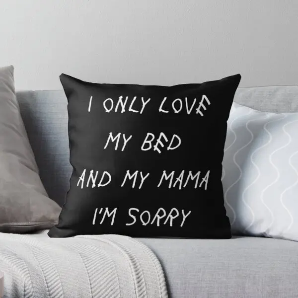 

I Only Love My Bed And My Mama I'M Sorry Printing Throw Pillow Cover Bed Fashion Case Throw Waist Bedroom Pillows not include