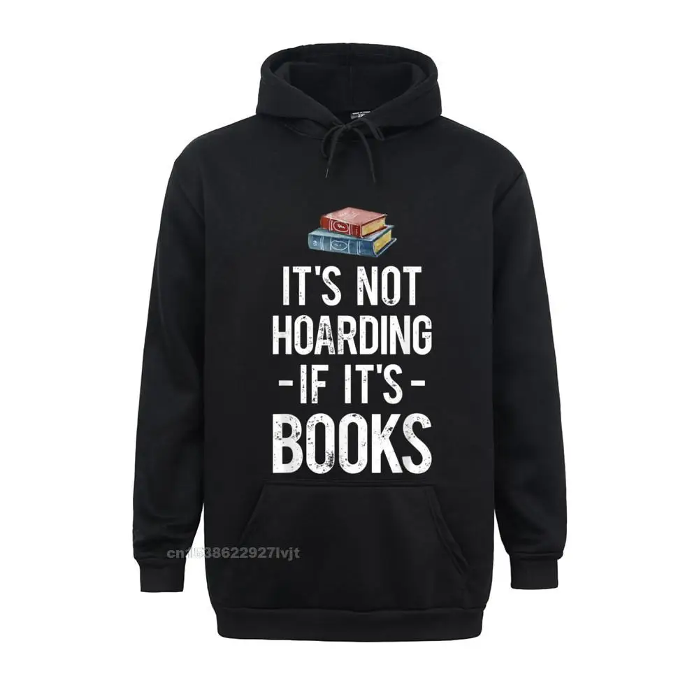 Its Not Hoarding If Its Books Hoodie Book Lovers Tee Hoodie Unique Tops Shirts Cotton Men Streetwear Unique New Arrival