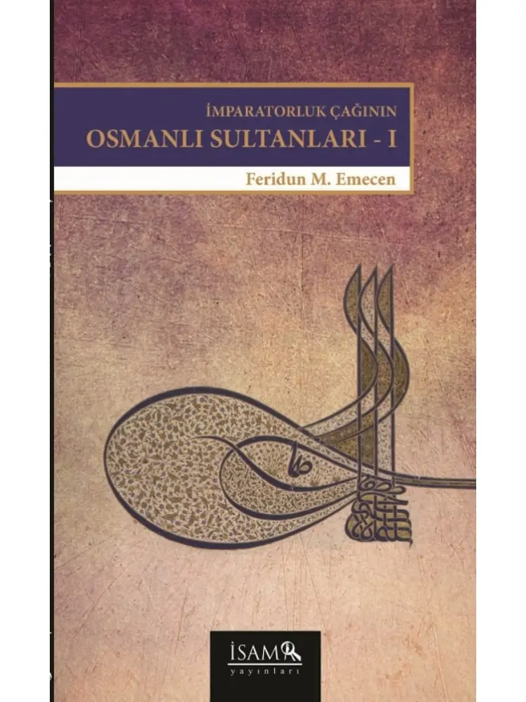 İmparatorluk Çağı OSMANLI SULTANLARI 1 Türkiye Diyanet Vakfı İslami Araştırmalar Merkezi Yayını Medeniyet ve Tarih Serisi
