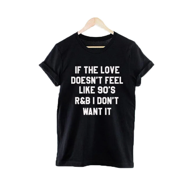 Женская одежда If The Love не Feel Like 90's I't Want It Tees забавная футболка топы Tumblr Harajuku |