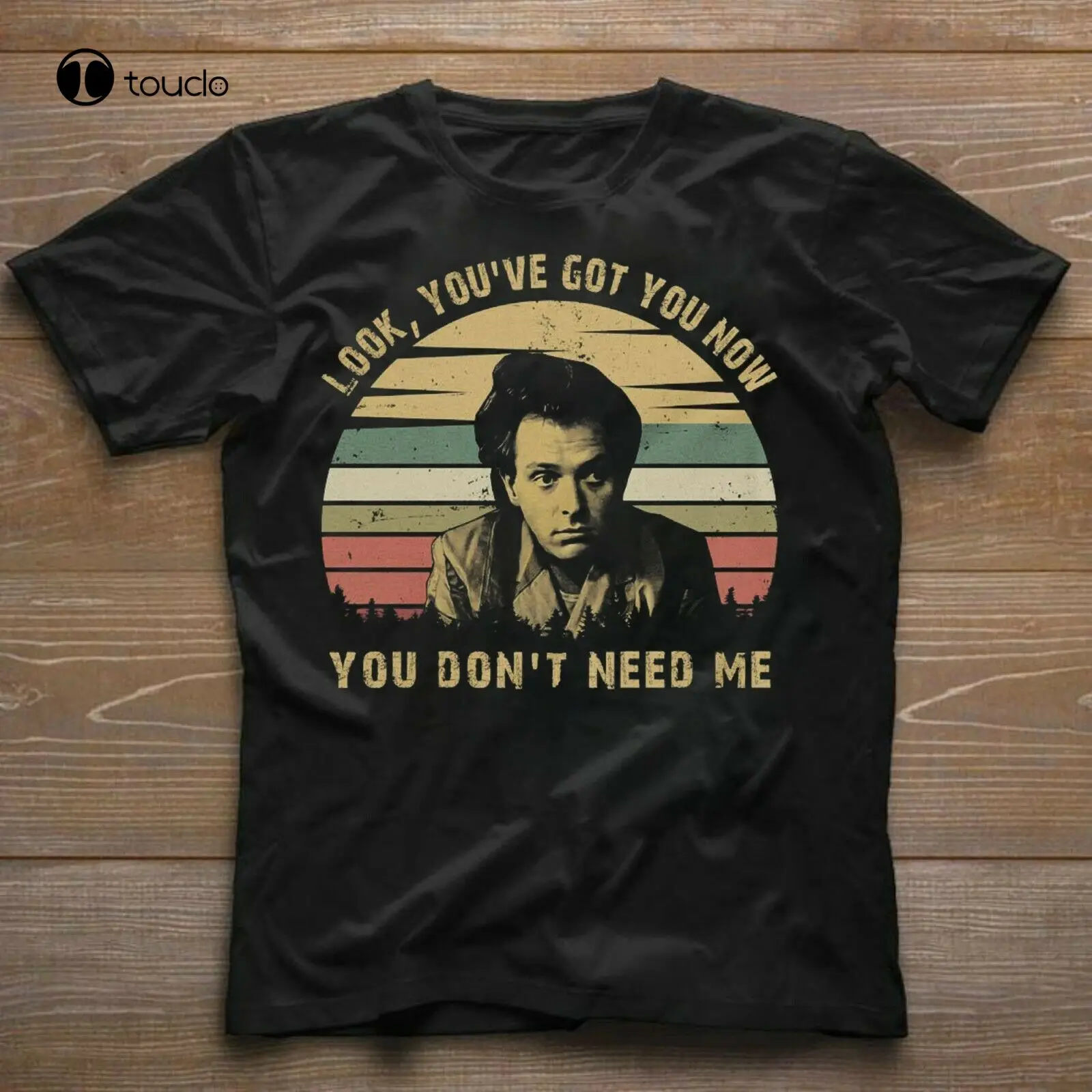 

Look You'Ve Got You Now You Don'T Need Me Vintage T-Shirt