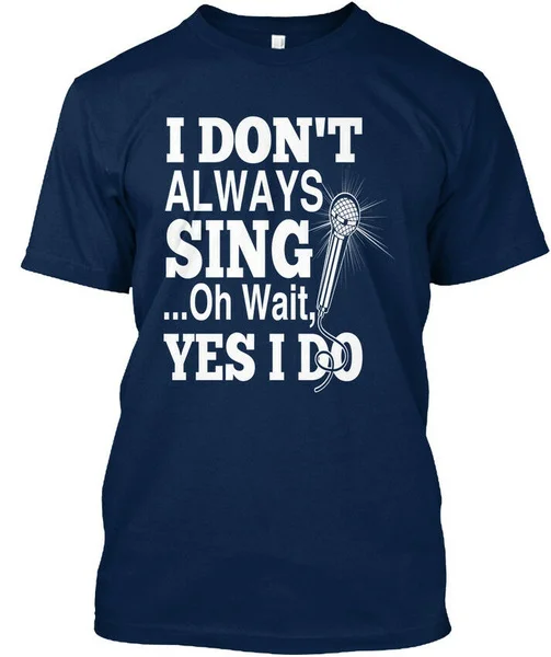 

I Always Sing - Don't Oh Wait, Yes Do Standard Unisex T-shirt