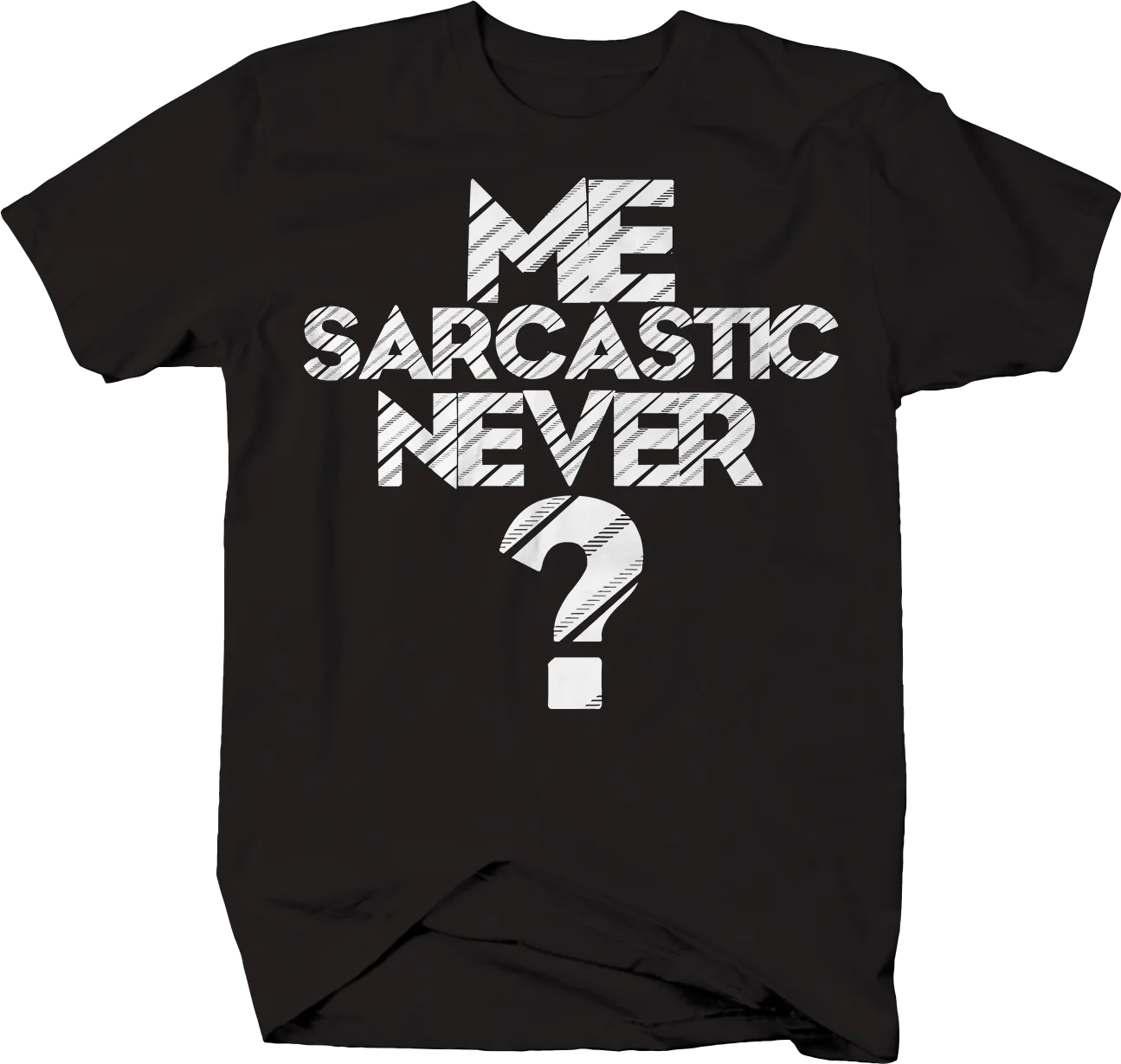 

Me Sarcastic Never Funny T-Shirt Cotton Round Neck Short Sleeve Men's T Shirt