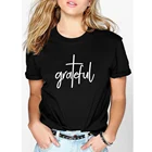Grateful футболка с изображением Иисуса Женская хлопковая футболка с коротким рукавом на День Благодарения женская черная белая свободная футболка женский топ