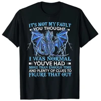 dragon its not my fault you thought i was normal t shirt cartoon tshirts