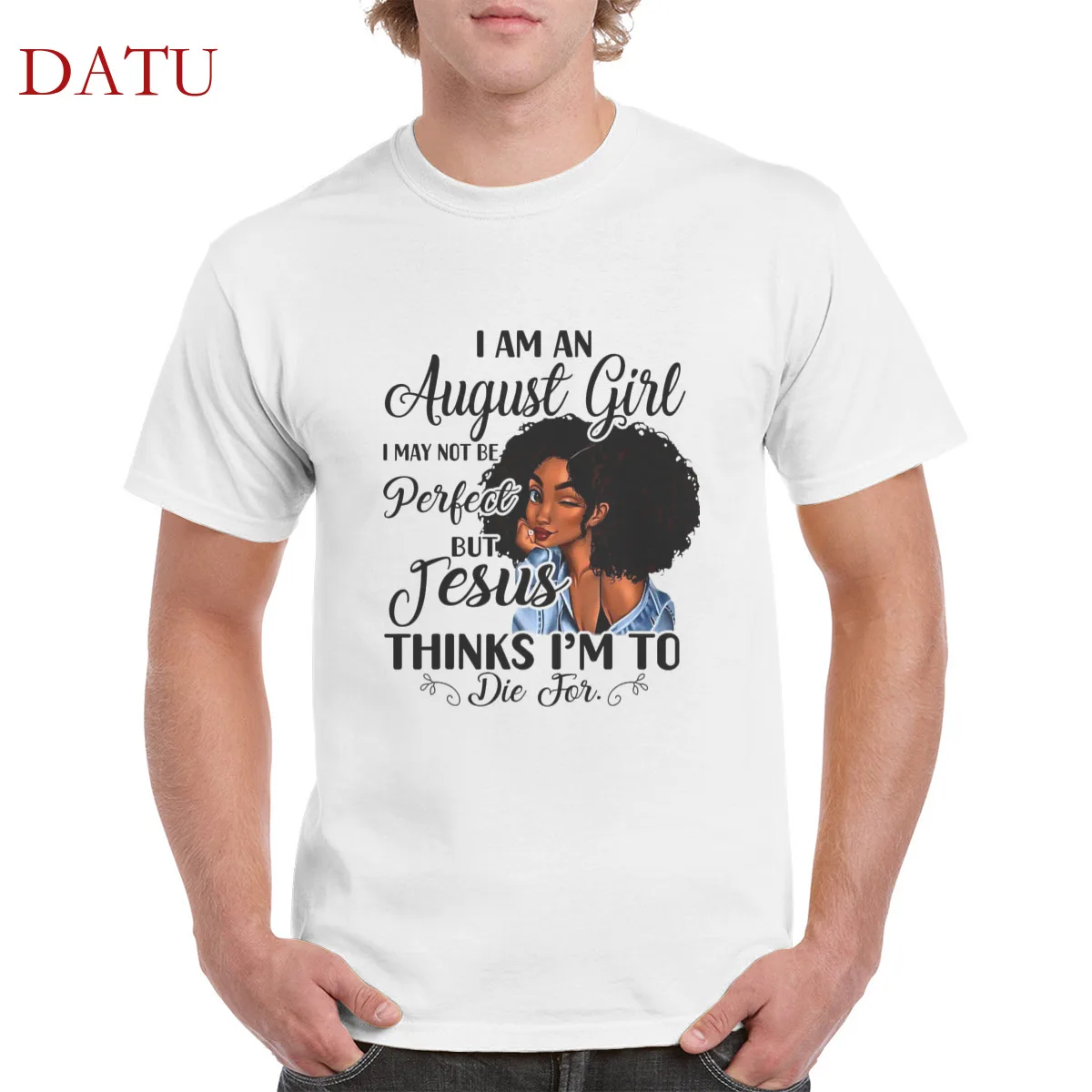 

I am an august girl i may not be perfect birthday t shirt 100% cotton casual print tshirt punk top oversized men/women's T-Shirt