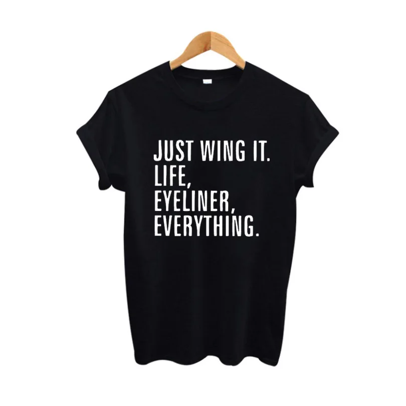 

Summer Funny T-shirt Fashion Women Clothes T-shirt Tumblr Hipster Women Tops Just Wing It Life Eyeliner Everything