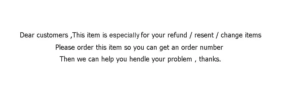 

For resend your order/adding shipping cost/ change items, If there is no agreement with us, please do not pay