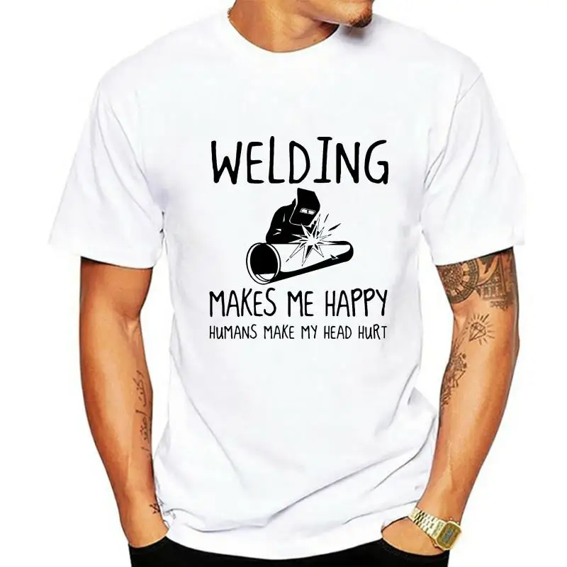Men t shirt Welding Makes Me Happy Humans Make My Head Hurt Women t-shirt