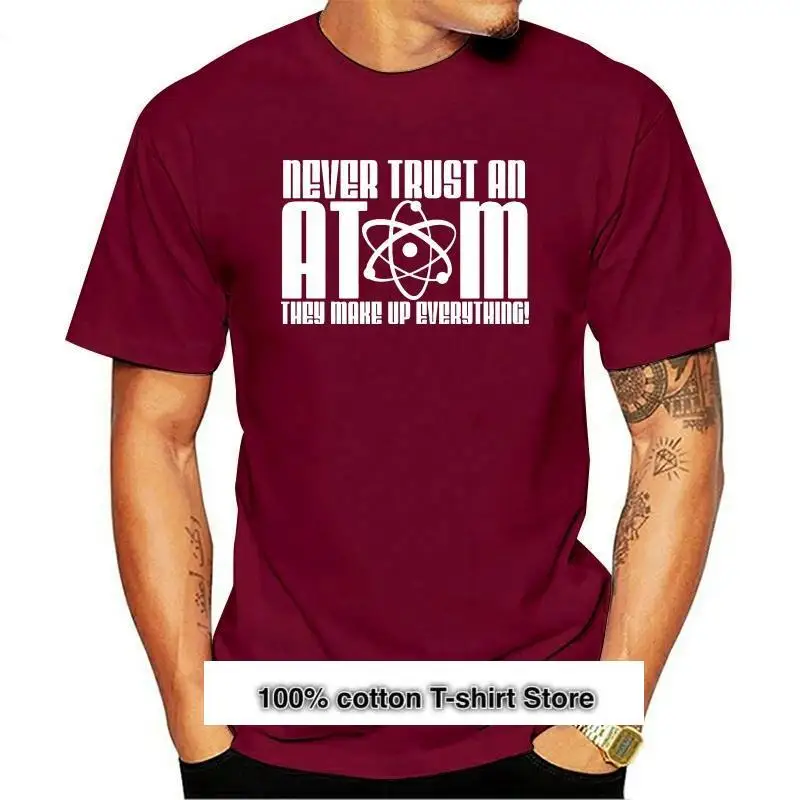 

New Science T Shirt Never Trust An Atom They Make Up Everything 2021 Harajuku Summer Men Tshirt Cotton Short Sleeve Men T-Shirt