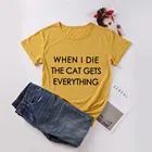 Футболка с забавными буквами когда я умираю, кошка получает все, футболка с круглым вырезом и коротким рукавом, футболка, топ, футболка XL, Прямая поставка