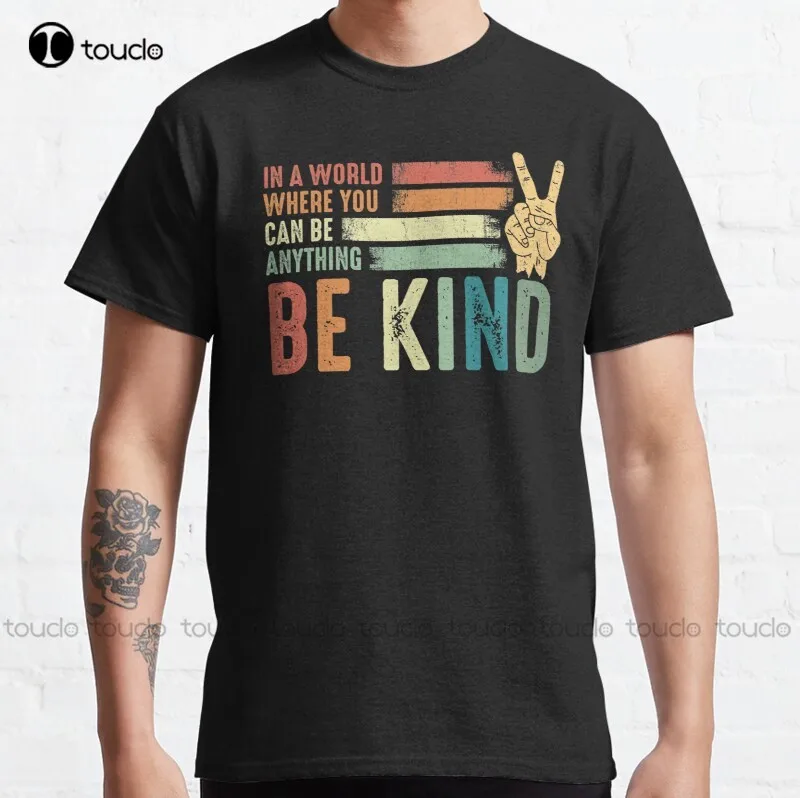 

In A World Where You Can Be Anything Be Kind Kindness Inspirational Gifts Peace Hand Sign Classic T-Shirt Cotton Men Tee Shirt