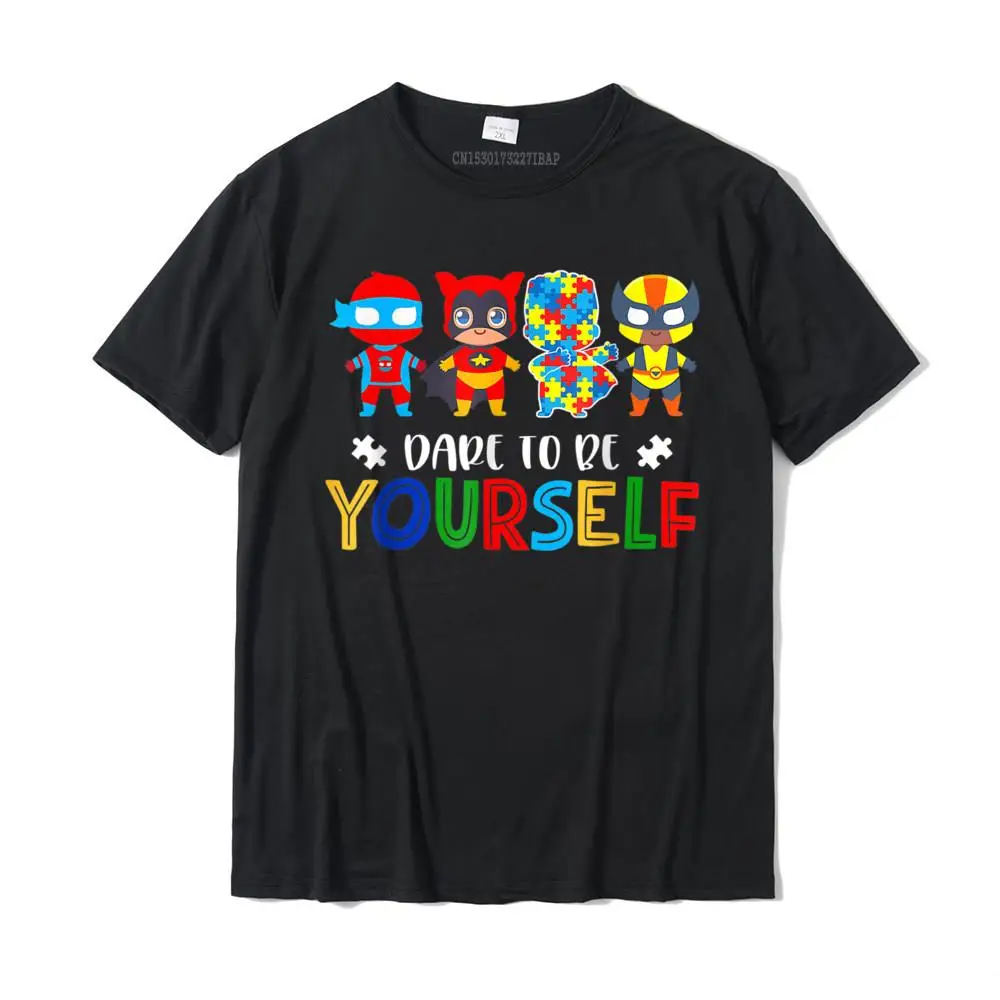 

Dare To Be Yourself Autism Awareness Superheroes T-Shirt Tops Shirts Brand New Classic Cotton Men Tshirts Classic