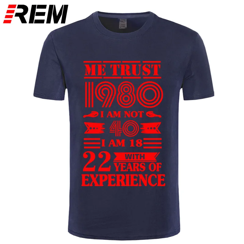 navy red REM 1980 ME TRUST I'm NOT 40 IAM 18 с 22 летним опытом футболка мужская мода - Цвет: navy red