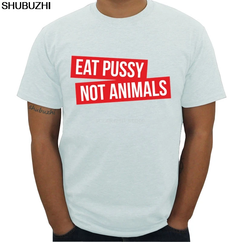 Новое поступление Мужская футболка Eat Pussy Not Animals shubuzhi модная летняя хип-хоп