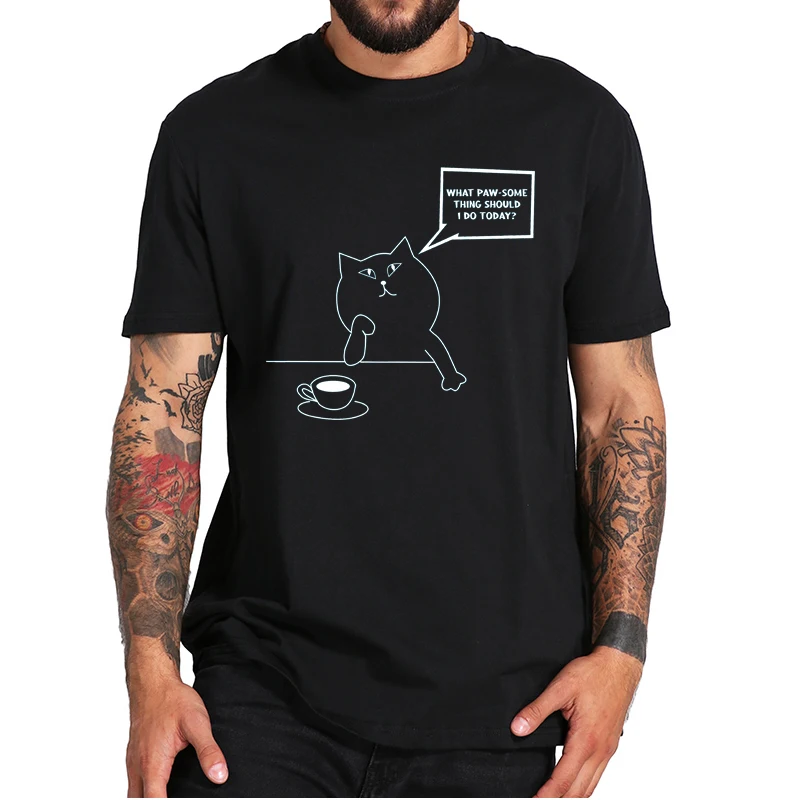 

What Paw-Some (Awesome) Thing Should I do Today T Shirt Funny Cat Coffee Design Tee Summer Casual Basic 100% Cotton Top EU Size