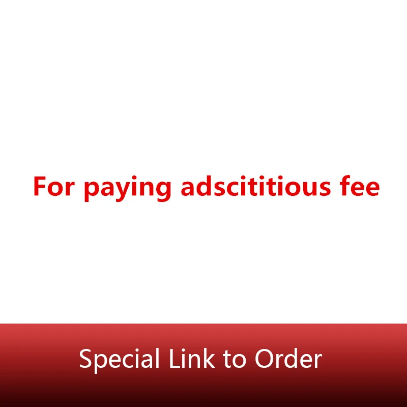 

For paying adscititious fee