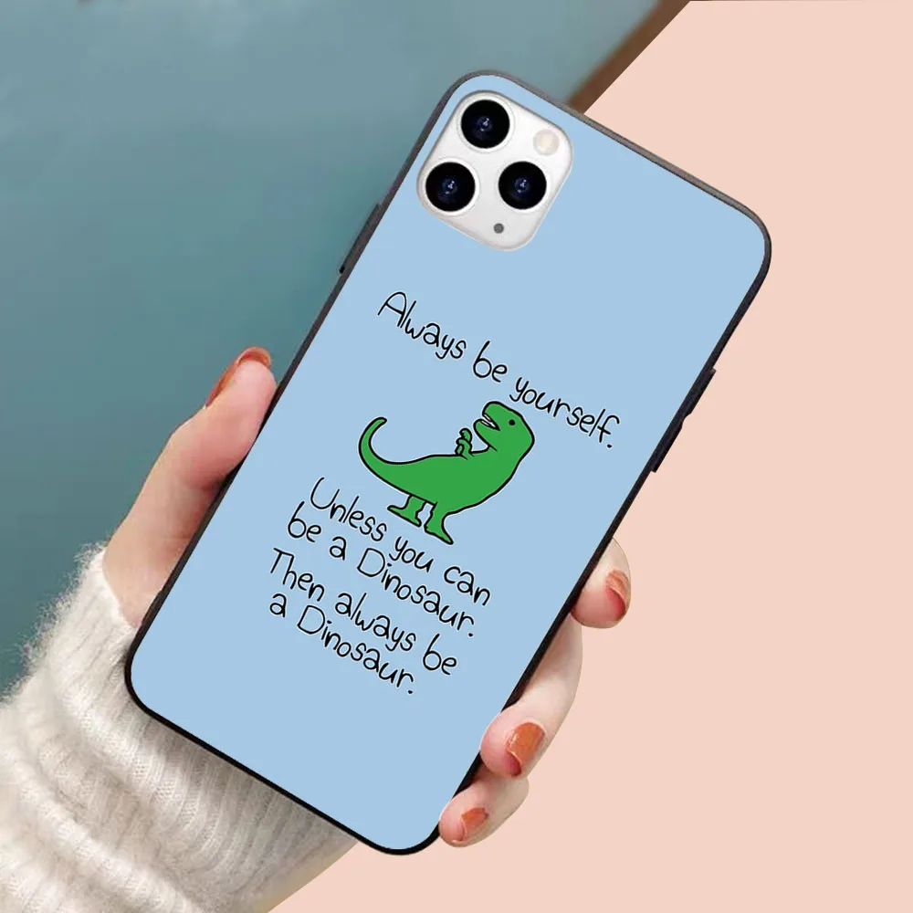 

Always Be Yourself, Unless You Can Be A Dinosaur soft TPU border phone case for iphone 11PROMAX 11 X XS XR XSMAX 6P 7 7P 8 8plus