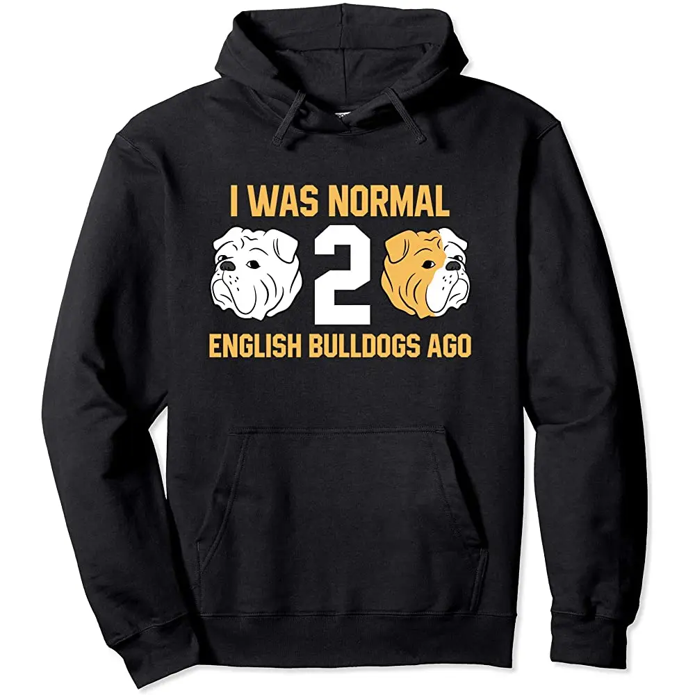 

I Was Normal 2 English Bulldogs Ago English Bulldog Pullover Hoodie