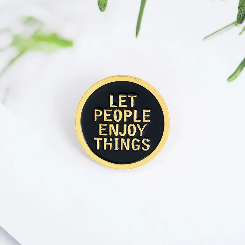 

Let People Enjoy Things Round Letters Shirt Brooch Pins Metal Broches for Men Women Badge Pines Metalicos Brosche Accessories