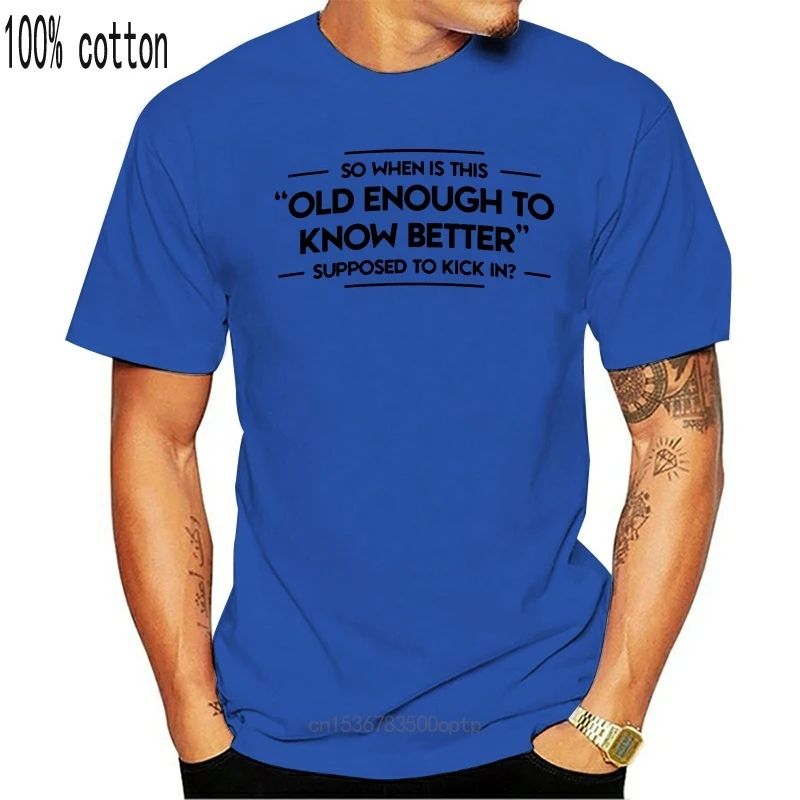 

New Old enough to know better funny printed mens slogan t shirt novelty gift idea tee top quality cotton short sleeve t shirt