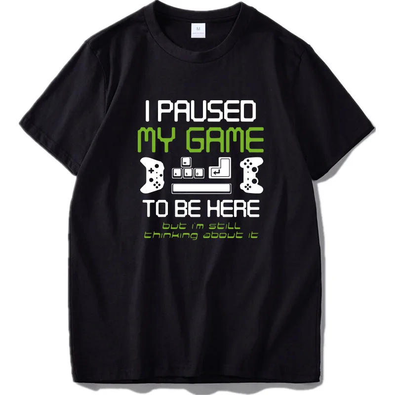 Черный Игровая футболка, футболка с надписью «I pastened My Game To Be Here», игровая футболка, Повседневная Мягкая футболка с круглым вырезом, европейский размер, хлопок, топы - Цвет: Черный