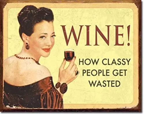 

Wine! How Classy People Get Wasted Humorous Tin Collectible Sign