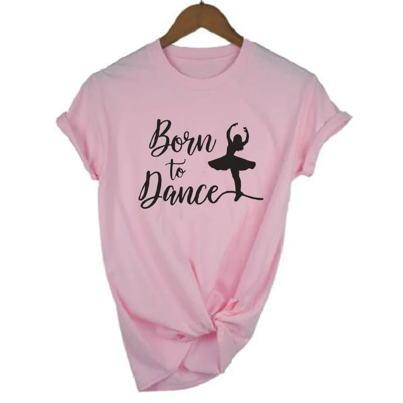 Женская футболка с надписью Born To Dance Летние повседневные хлопковые футболки в