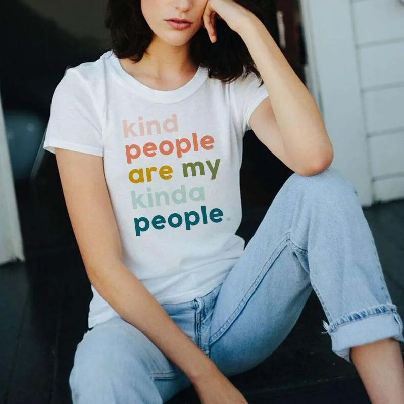 

kind people are my kinda people Harajuku T-shirts Lady top Gift Casual Letter Print shirt Summer Women T-shirt camiseta mujer