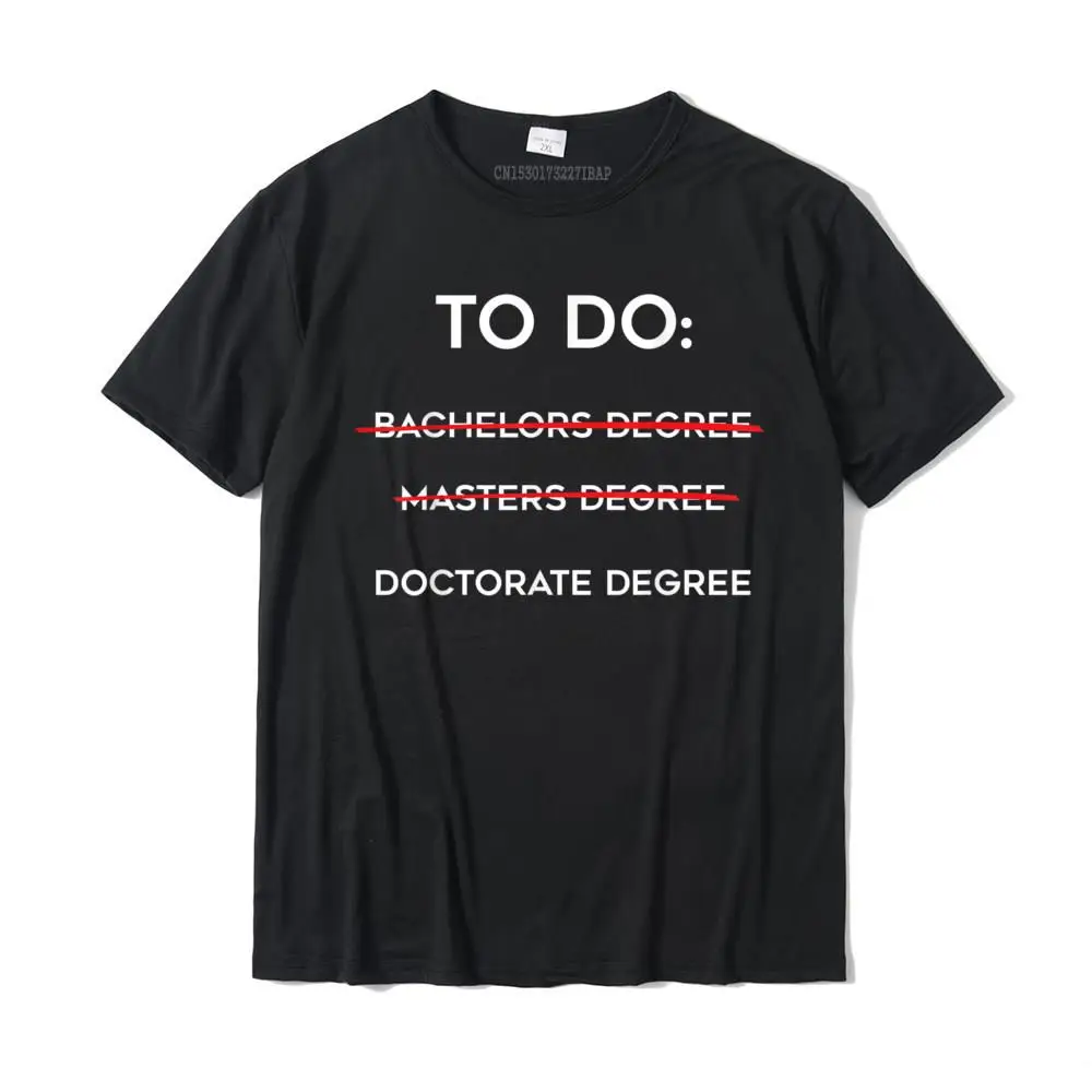 

Ph.D PHD Graduate Doctorate-Degree Cool Graduation Gift T-Shirt Top T-Shirts Hot Sale Hip Hop Cotton Men T Shirt Custom