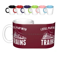 i still play with trains ceramic mugs coffee cups milk tea mug train mechanic play funny driver operator carreer model trains