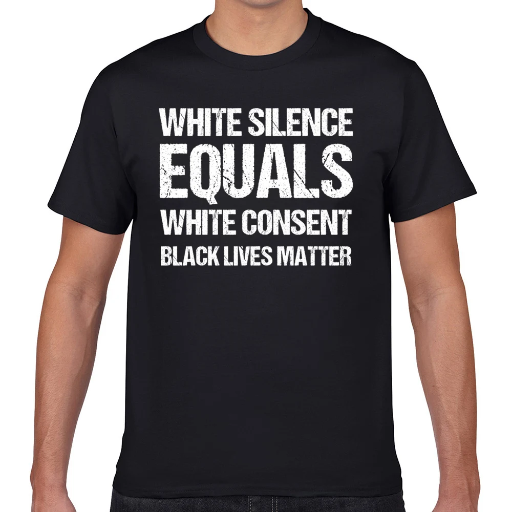 

Tops T Shirt Men white silence equals white consent black lives Hip Hop Vintage Geek Cotton Male Tshirt fa004