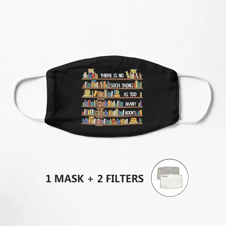 

There Is No Such Thing As Too Many Books Lover Mask Half Face Mask Reusable Protective Dustproof bacteria proof Mascarilla