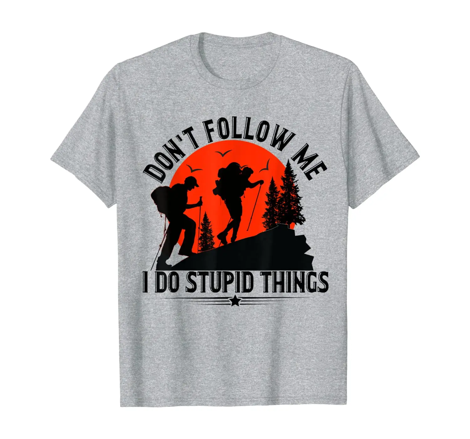 

Don't Follow Me I Do Stupid Things Hiking T-Shirt