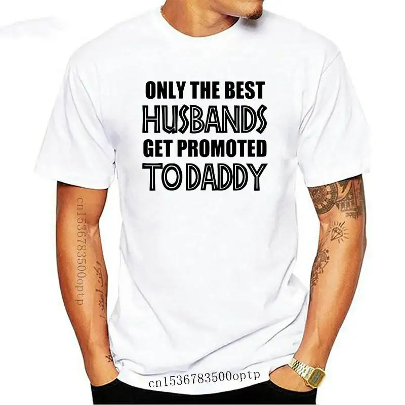 

New 2021 Printed Men T Shirt Cotton Short Sleeve Only the best Husbands get promoted to Daddy funny T-Shirt Women tshirt
