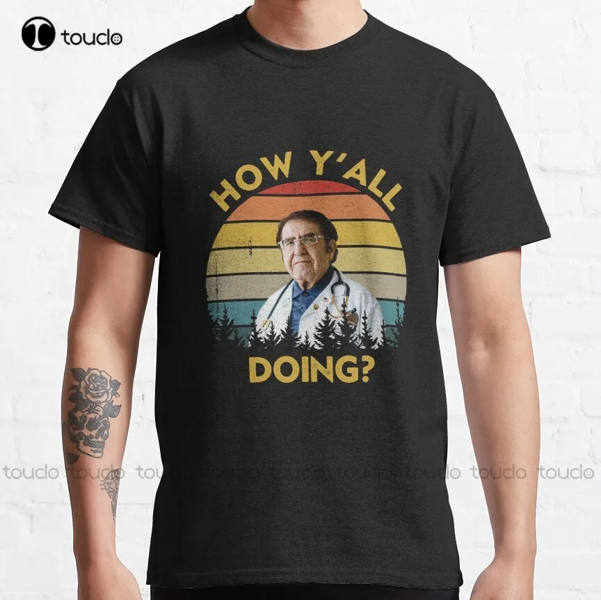 

How Y'All Doing Dr Younan Nowzaradan Dr Now How Yall Doin Classic T-Shirt Tshirts Custom Aldult Teen Unisex Xs-5Xl Fashion Funny