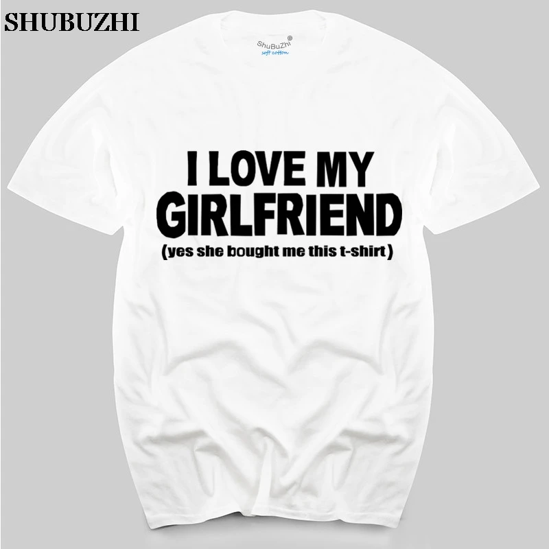 

Free Shipping I love my girlfriend ,yes she bought me this t-shirt men cotton tshirt summer style top tees new brand top tees