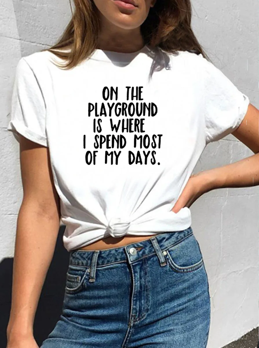 

On The Playground Is Where I Spend Most of My Days Tee Shirt Femme O-neck Short Sleeve Cotton T Shirt Women Loose T Shirts Women