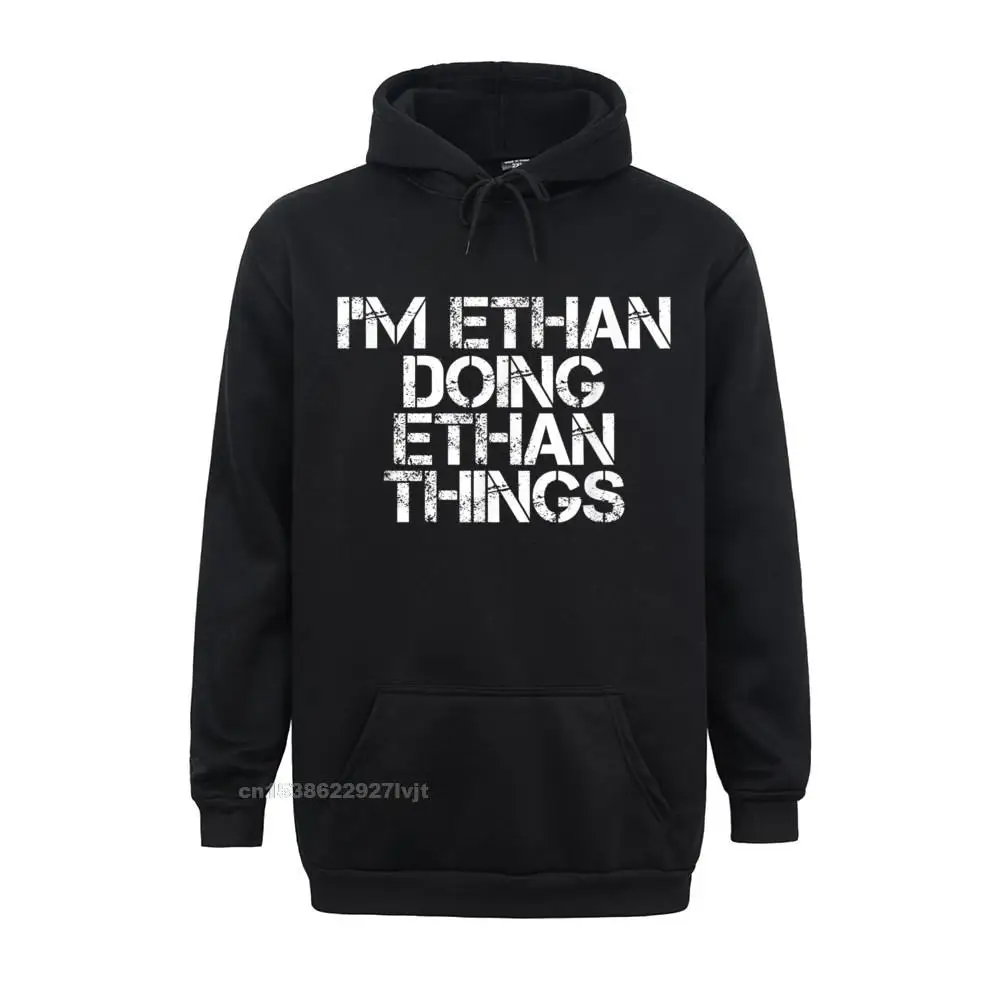 IM ETHAN DOING ETHAN THINGS Funny Birthday Name Idea Hoodie Designer Man Hoodies Men Custom Long Sleeve Cotton Design