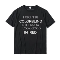 i might be colorblind but i know i look good shirt printingcasual t shirt dominant cotton male top t shirts