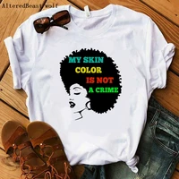 i am a strong melanin queen women t shirts new summer my skin color is not a crime t shirt female tshirt casual tops clothes