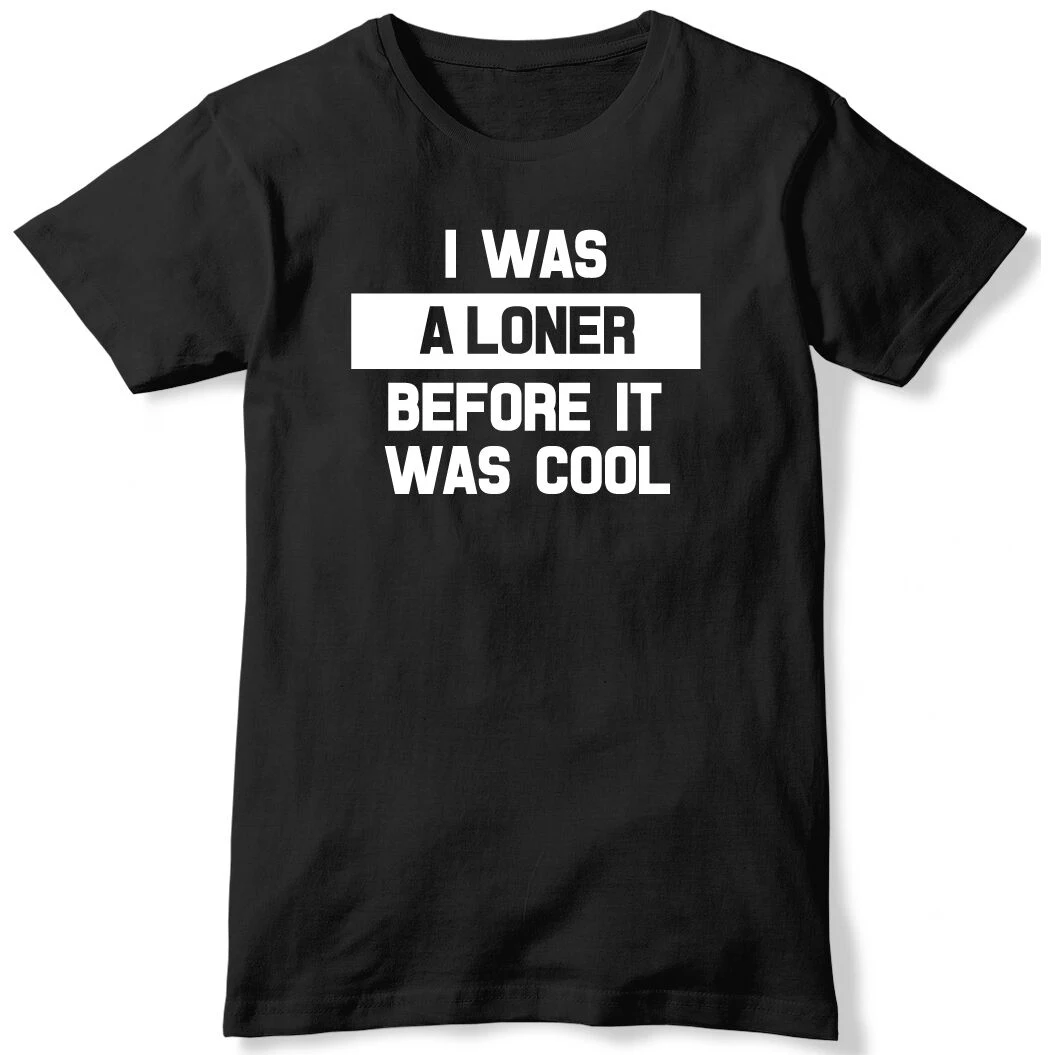 

Забавная Мужская футболка I Was A Loner Before It Was Cool, Мужская футболка
