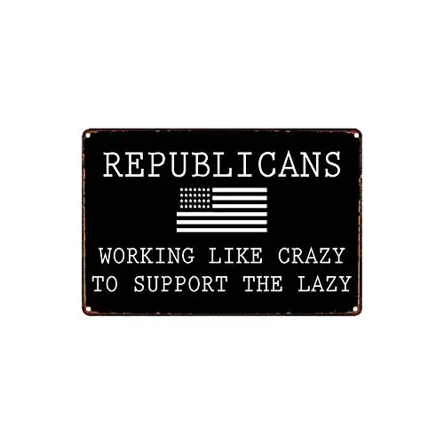 

Retro Vintage Metal Sign Tin Sign Republicans Working Like Crazy to Support The Lazy Home Bar Club Pub Garden Wall Decor Signs 1