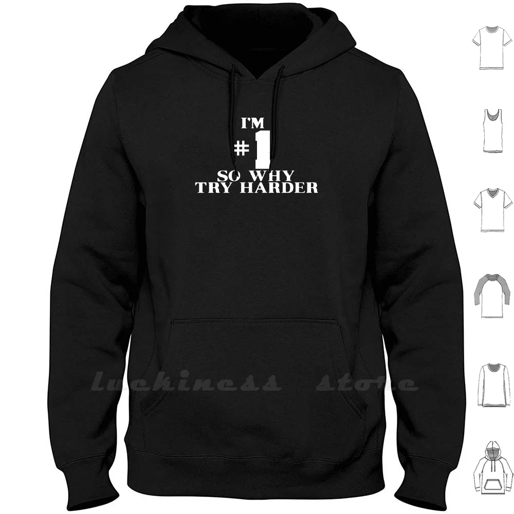 

I'm #1 So Why Try Harder Hoodie Long Sleeve Im 1 So Why Try Harder Im Number One Numero Uno So Why Try Harder Number