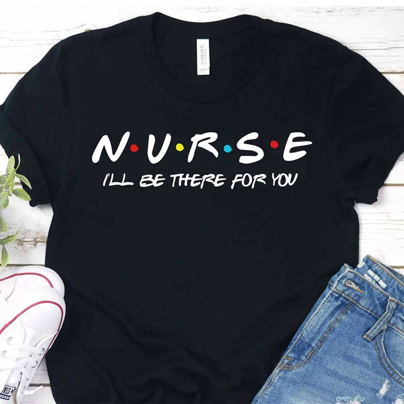 

Nurse I'll Be There for You Cotton Colored Printed Women's T Shirt Friends Nurse Life O-Neck Graphic Short Sleeve Top Dropship