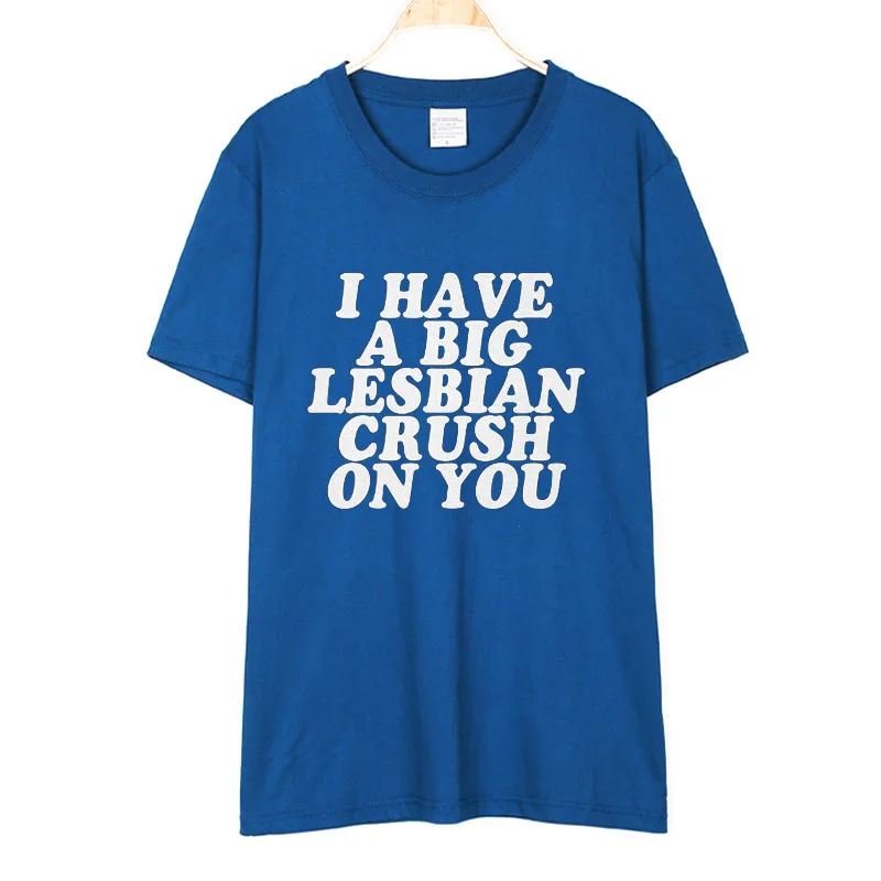 Dropshopping 2019 женская футболка с надписью I Have A Big lesbies Crush On You хлопковая Повседневная