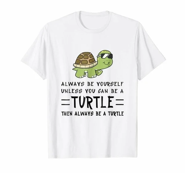 

Always Be Yourself Then Always Be A Turtle Funny White T-Shirt Gift For Friends