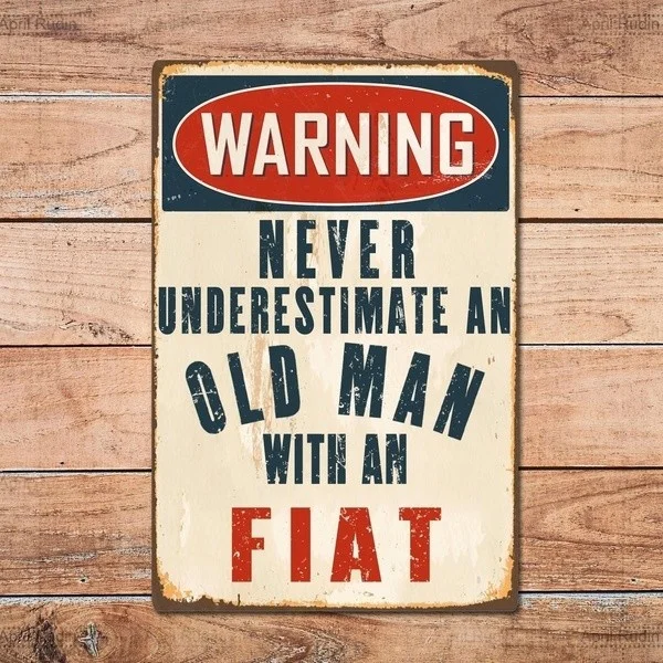

Retro wall decoration home decoration Never Underestimate an Old Man with a Fiat Metal Tin Sign