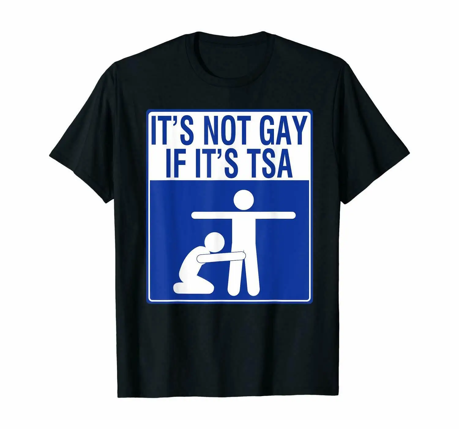 

Its Not Gay If Its Tsa Tshirt